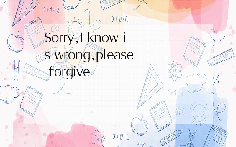 Sorry,I know is wrong,please forgive