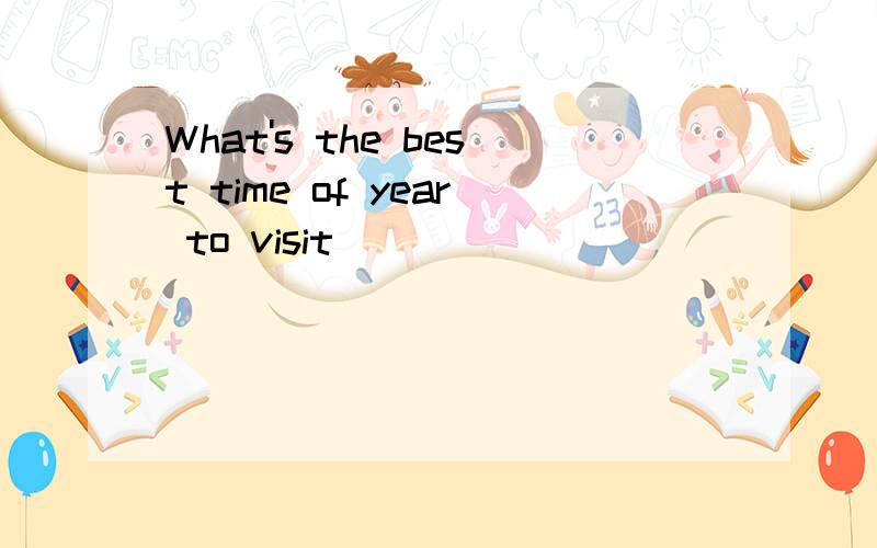 What's the best time of year to visit