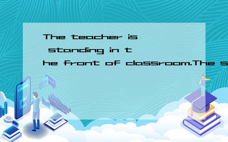 The teacher is standing in the front of classroom.The students are s( ) now.首字母填空,谢谢大神!答得好加钱~