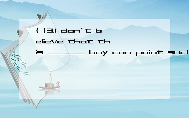 ( )3.I don’t believe that this _____ boy can paint such a nice picture.选C还是A 为什么( )3.I don’t believe that this _____ boy can paint such a nice picture.A.five years old B.five-years-old C.five-year-old