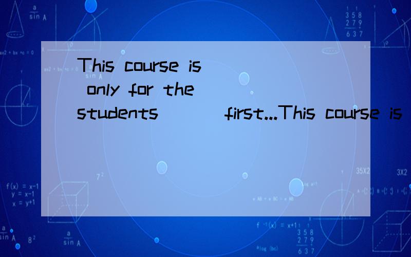 This course is only for the students ___first...This course is only for the students ____first language is not English.A.whoB.which C.whose正确答案是C但是我吥知道为什么