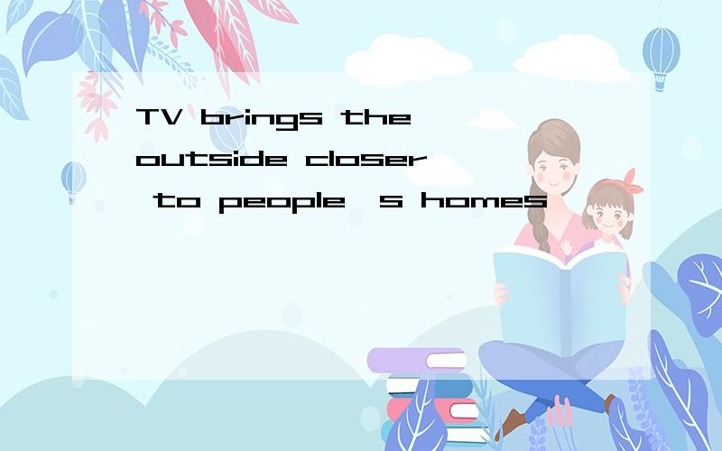 TV brings the outside closer to people's homes