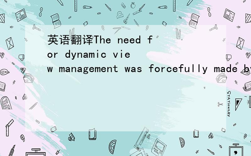 英语翻译The need for dynamic view management was forcefully made by Kotidis et al.in their DynaMat system[14].As they observe,“This static selection of views[...]contradicts the dynamic nature of decision support analysis.”There are a num-ber