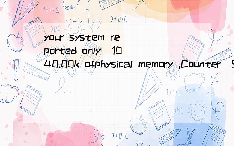 your system reported only_1040.00k ofphysical memory ,Counter_Strike require