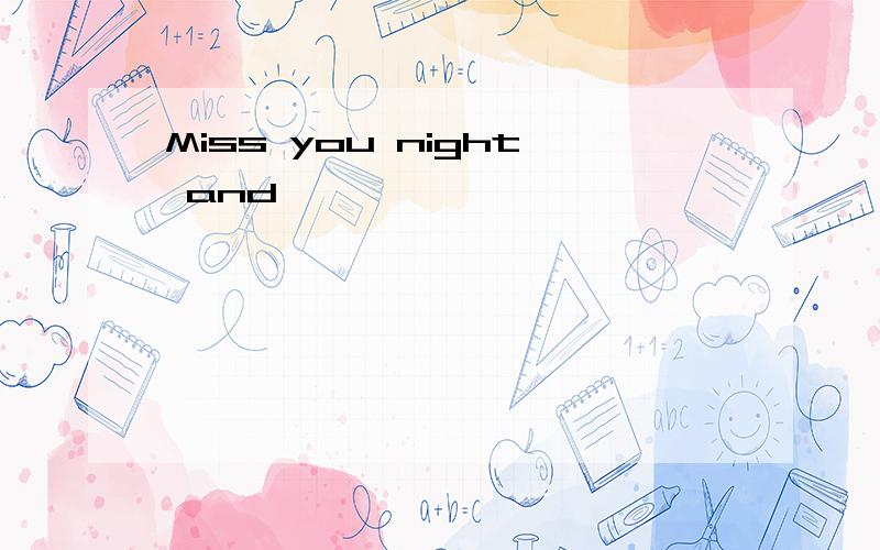 Miss you night and