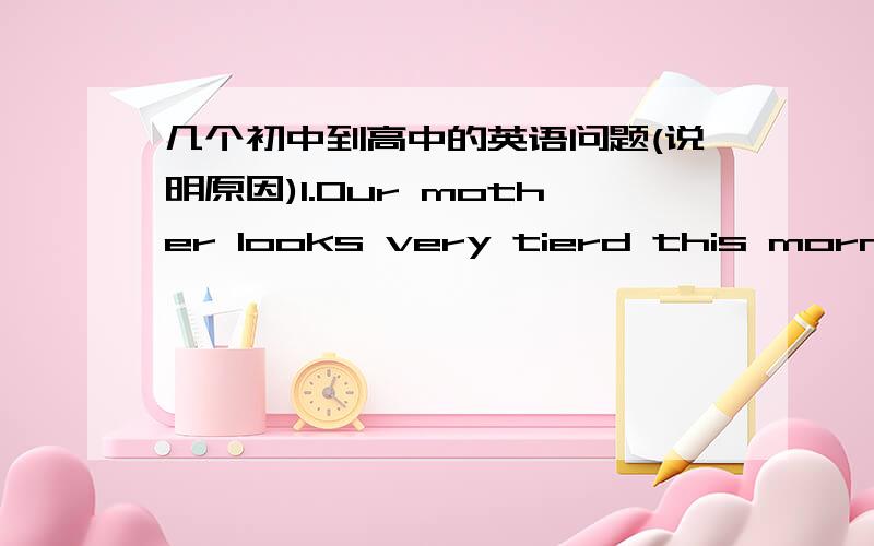 几个初中到高中的英语问题(说明原因)1.Our mother looks very tierd this morning.What did she do yesterdy afternoon?She did _____ Christmas shopping.A.a lot of B.a number of(为什么选A,B不是既可以修饰可数也可以修饰不可