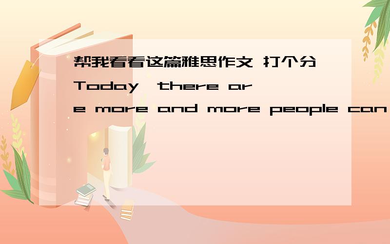 帮我看看这篇雅思作文 打个分Today,there are more and more people can only depend on their own society and community when they are in trouble.This phenomenon has caused a hot discussion that whether communities should pay attention to othe