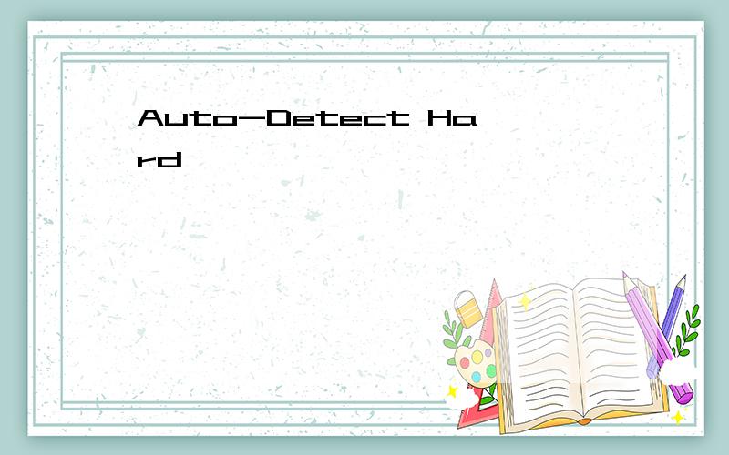 Auto-Detect Hard
