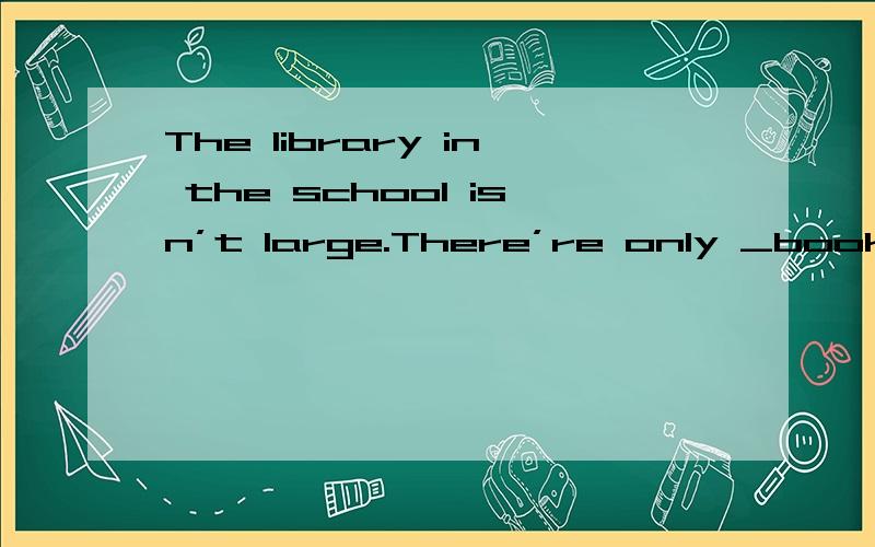 The library in the school isn’t large.There’re only _books in it.A.six thousand,five hundred and forty-one B.six thousands and five hundreds and forty-oneC.six thousands,five hundred forty and oneD.six thousand,five hundreds and fourth-one