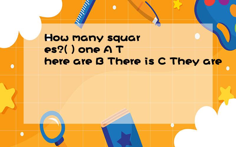 How many squares?( ) one A There are B There is C They are