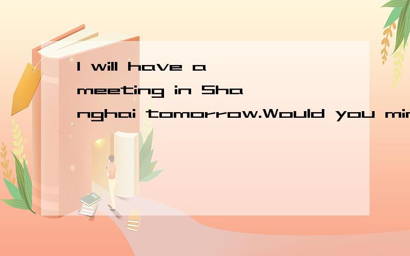 I will have a meeting in Shanghai tomorrow.Would you mind ____the time for all the flights to Shanghai for me?A.looking for B.looking after C.finding out D.finding为什么选C不选A