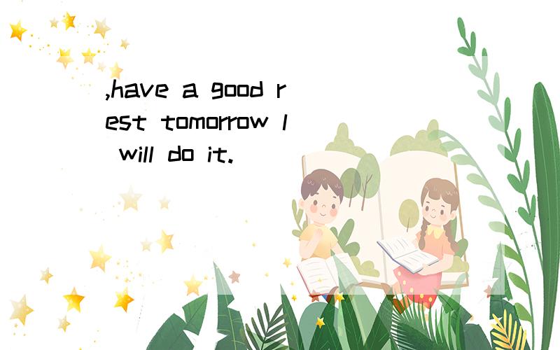 ,have a good rest tomorrow l will do it.