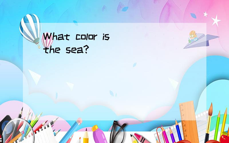 What color is the sea?