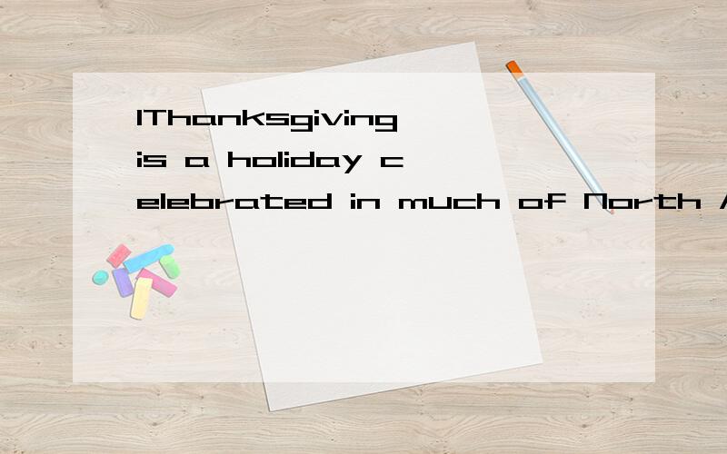 1Thanksgiving is a holiday celebrated in much of North America,