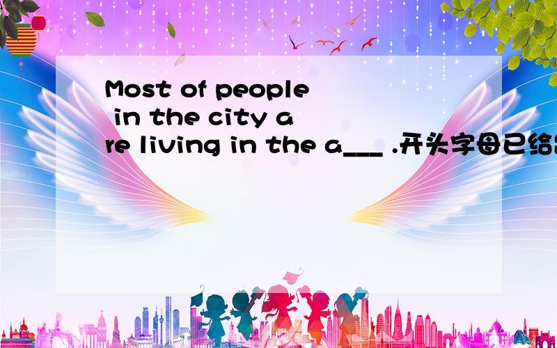 Most of people in the city are living in the a___ .开头字母已给出,怎么填?