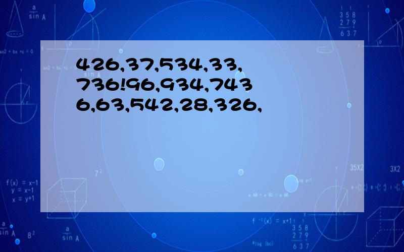 426,37,534,33,736!96,934,7436,63,542,28,326,