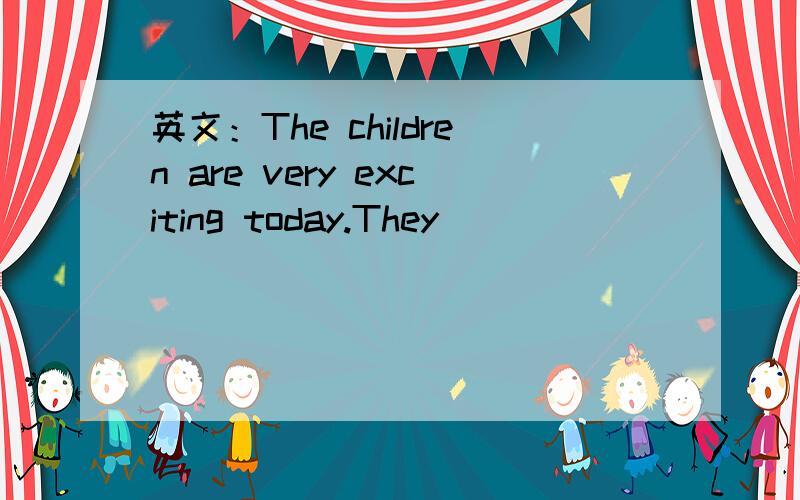 英文：The children are very exciting today.They ___ ___ ___ the coming trip to the zoo all day long中文：今天孩子们很兴奋,一直在谈论即将去动物园的旅行根据中文完成句子