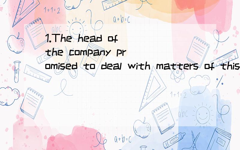 1.The head of the company promised to deal with matters of this sort ( A ) he returned to his office.A.until B.while2.I have kept the photo ( B ) I can always see it ,as it reminds me of the days when I studied in Britain.A.at which B.when C.where D.