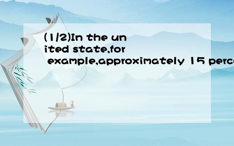 (1/2)In the united state,for example,approximately 15 percent of the total inter-city freight is...(1/2)In the united state,for example,approximately 15 percent of the total inter-city freight is moved by water.In Europe,water carriage is much more i