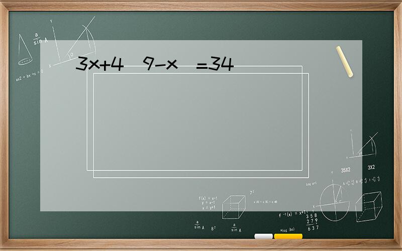 3x+4(9-x)=34