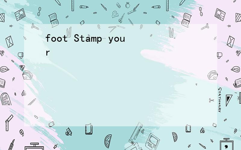 foot Stamp your