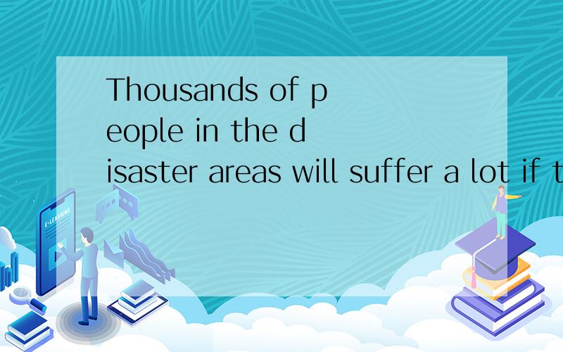 Thousands of people in the disaster areas will suffer a lot if these supplies don't ___in time.A.pay offB.set out C.get throughD.use up求详解