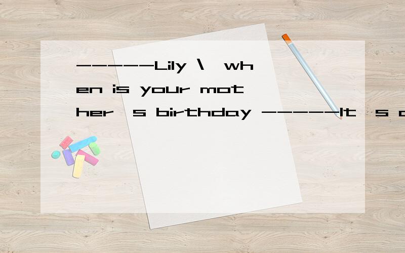 -----Lily \,when is your mother's birthday -----It's on the s________ Sunday in May