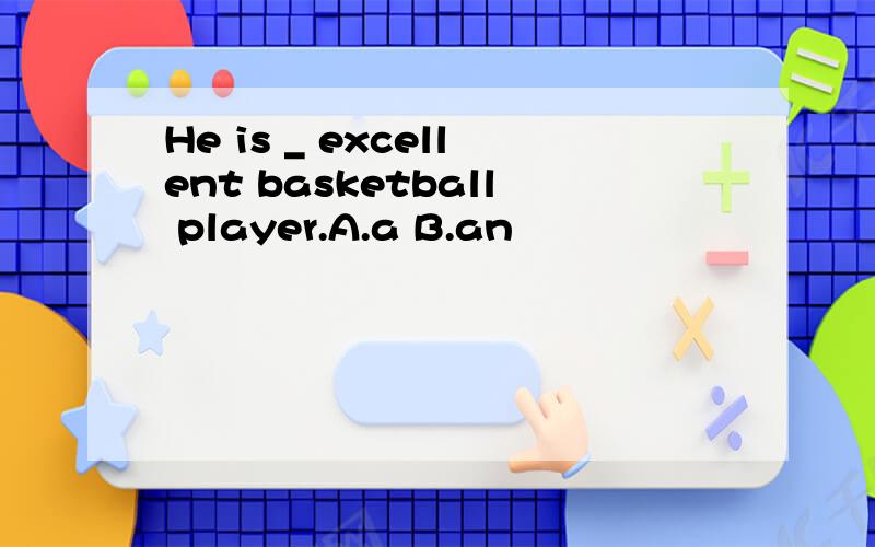 He is _ excellent basketball player.A.a B.an