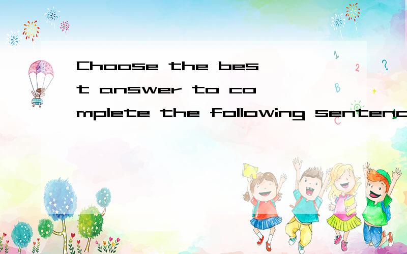 Choose the best answer to complete the following sentence.1.I'v____my umbrella in the office and I 'll have to fetch it.A.forgot B.left C.remembered D.lost 2.The child was told to ____ for being rude to his classmate.A.excuse B.forgive C.apologize D.