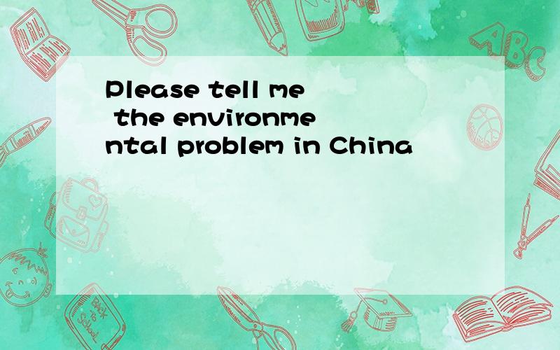 Please tell me the environmental problem in China