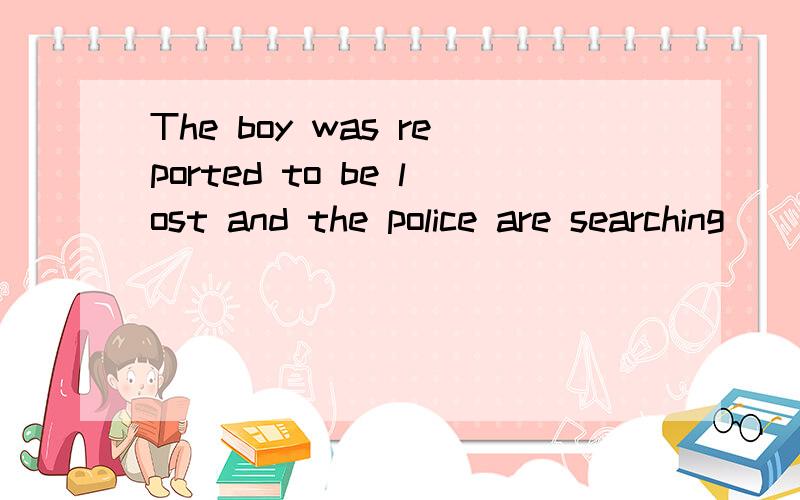 The boy was reported to be lost and the police are searching ____A the wood for him B himC him in the village D him on the banks of the river