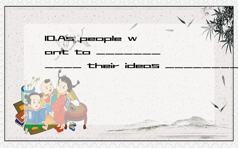 10.As people want to ___________ their ideas ___________ quickly when talking on line,a lot of short forms are used.A.get; through B.get; over C.get; across D.get; out为何C