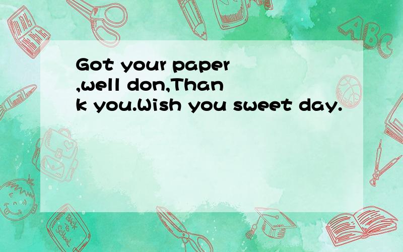 Got your paper,well don,Thank you.Wish you sweet day.