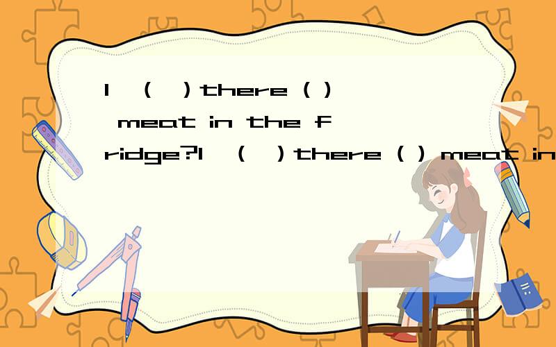 1、（ ）there ( ) meat in the fridge?1、（ ）there ( ) meat in the fridge?A.Is;any B.Are;any C.Is;some D.Are;SOME2、It's hot in your city,( A.isn't it B.is it C.does't it D.does it3.我弟弟擅长踢足球.My brother is good at (playing) socc