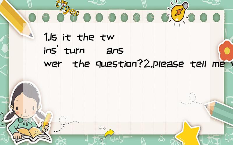 1.Is it the twins' turn_(answer)the question?2.please tell me what you would like me_(do)3.The class_(listen)to the teacher carefully.4.The little boy is be ginning_(do)his home work.5.How many hours does it take you_(read)English every day?完形填