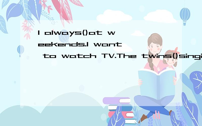 I always()at weekends.I want to watch TV.The twins()singing.The museum is far from here.You can go().What's that()?It' a basketball.I will go shopping tomorrow and I'm going to buy().选项：by taxi,stay at home,are good at,in English,a pair of shoe