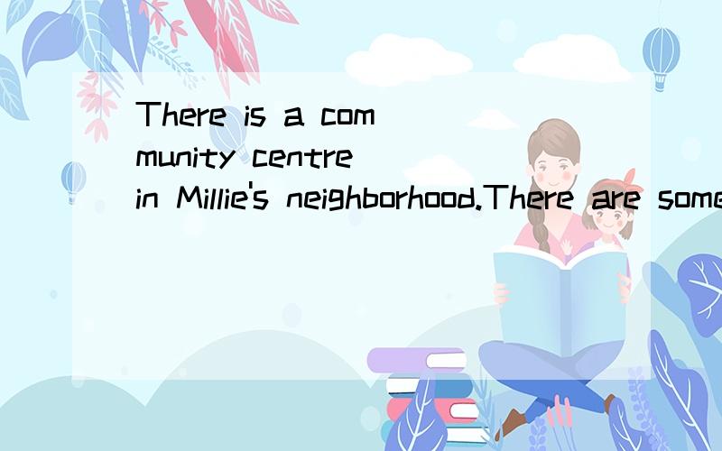 There is a community centre in Millie's neighborhood.There are some s____ workers.接上 They use their skills to help people with all kinds of problems.