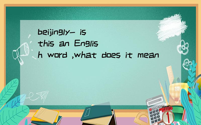 beijingly- is this an English word ,what does it mean