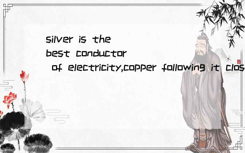 silver is the best conductor of electricity,copper following it closely.following在这作什么状语?这是不是叫独立主格结构?