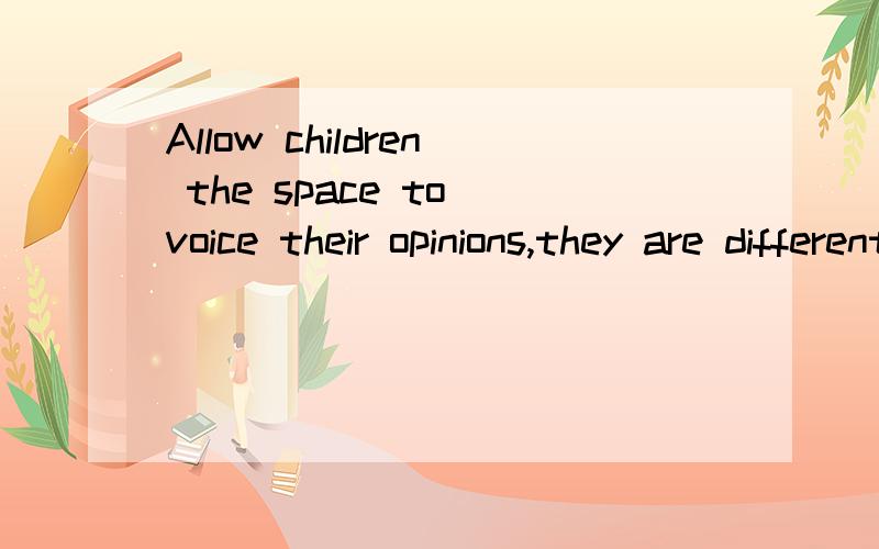 Allow children the space to voice their opinions,they are different from your own.A.until B.even if C.unless D.as though那D呢？