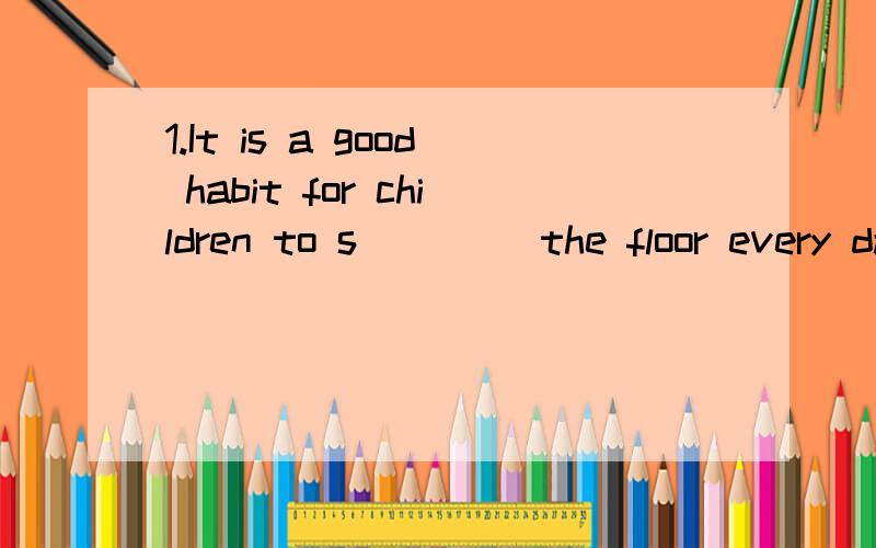 1.It is a good habit for children to s____ the floor every day.2.There are many l___ in Tai`an city.3.Sometimes I h____ to do the dishes.下列单词的比较级和最高级：1.good ___ ____ 6.friendly ______ _____2.bad ___ ____ 7.comfortable _____