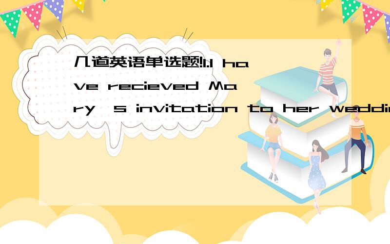 几道英语单选题!1.I have recieved Mary's invitation to her wedding; _________ her other friends.A.so has B.so did C.so have D.so had2.As the US talk show host Oprah Winfrey says,________ of us can get through thetough times because somebody is