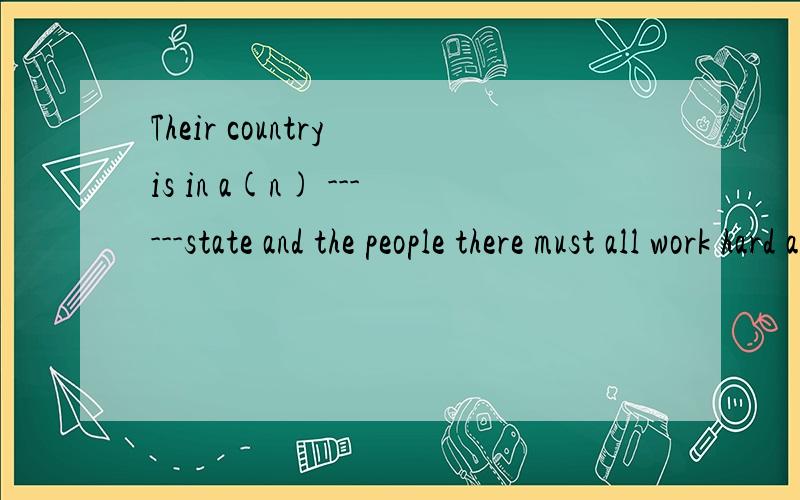 Their country is in a(n) ------state and the people there must all work hard and make her strong.A.concrete B.desperate C.flexible D.appropriate 请英语高手说说为什么选B,小弟感激不尽!