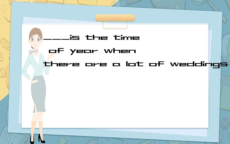 ___is the time of year when there are a lot of weddings in the U.S要求：6个字母,第一个S 第三个R 第五个N