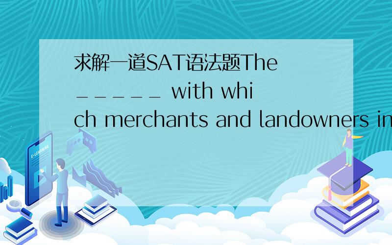 求解一道SAT语法题The _____ with which merchants and landowners in early-nineteen-century Maryland and Viriginia_____ Joshua Johnston's professional services attests to his artistic skill as a portrait painter.A avidness --- soughtB diffidence-