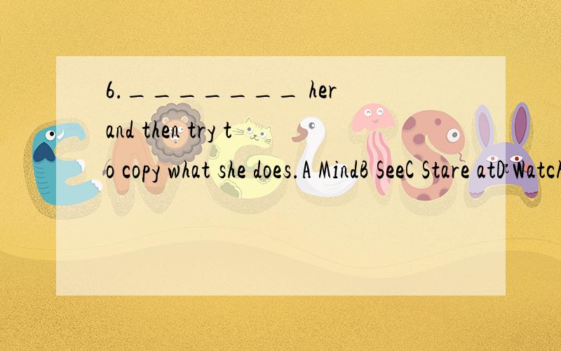 6._______ her and then try to copy what she does.A MindB SeeC Stare atD Watch词汇与结构20137.Some good films ______ education with entertainment.A combineB connectC linkD concern词汇与结构20138.It’s bad _____ for you to smoke in the publi