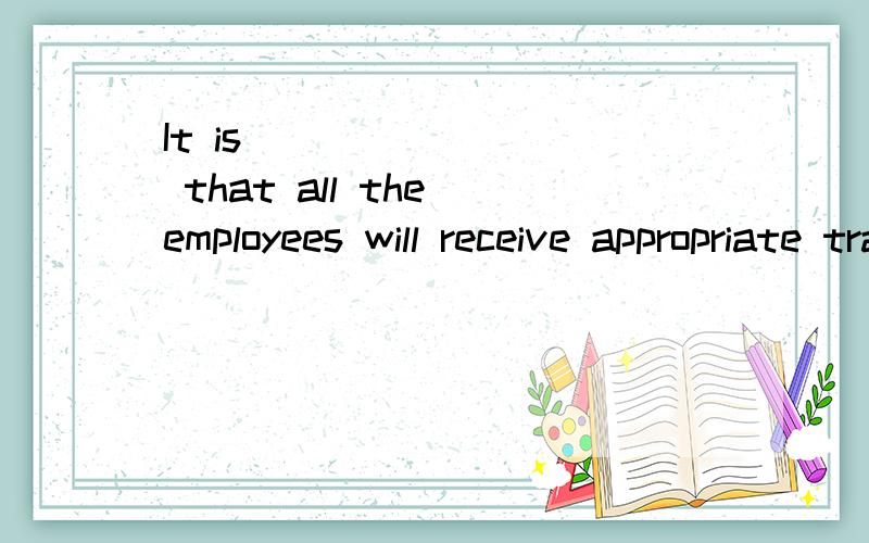 It is ________ that all the employees will receive appropriate training.A.intended B.purposed C.inclined D.functionedAB的区别,请说明一下.