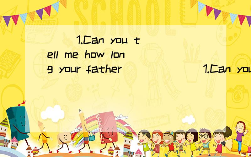 ( )1.Can you tell me how long your father ____( )1.Can you tell me how long your father _______getting to his office A.pays B.takes C.spends D.costs