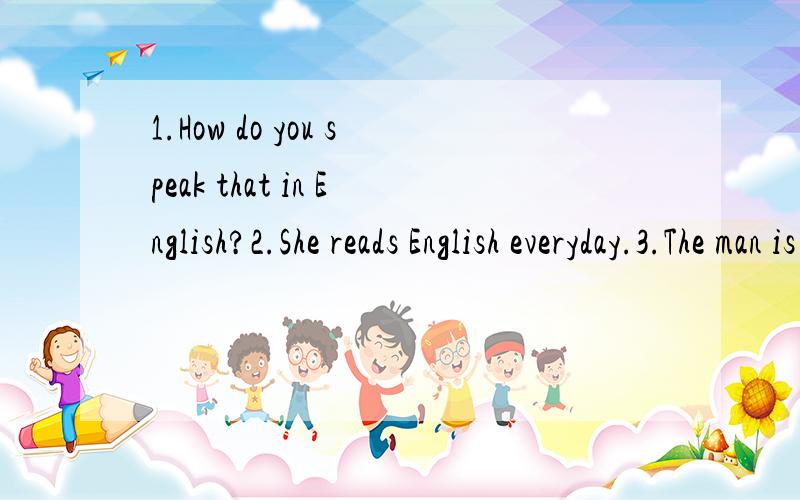 1.How do you speak that in English?2.She reads English everyday.3.The man is about 1.80 metre tall.4.I'm a 12-years-old girl.5.He wants to am a teacher in the future.6.My birthday is in 18th February.7.Can I call he Simon?8.I have brown hair with pon