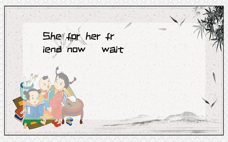 She for her friend now (wait)